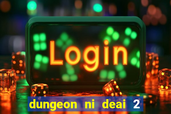 dungeon ni deai 2 temporada dublado data de lançamento